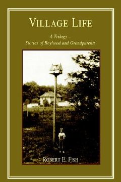 portada village life: a trilogy--stories of boyhood and grandparents (en Inglés)