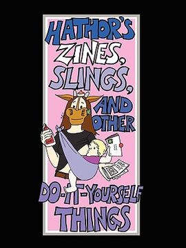 portada hathor's zines, slings, and other do-it-yourself things (en Inglés)