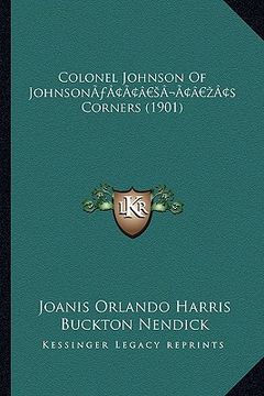 portada colonel johnson of johnsona acentsacentsa a-acentsa acentscolonel johnson of johnsona acentsacentsa a-acentsa acentss corners (1901) s corners (1901) (en Inglés)