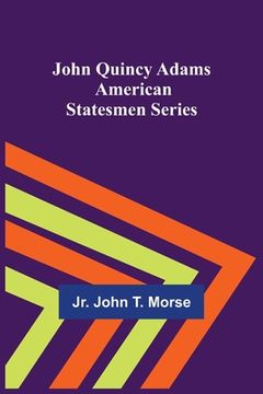 portada John Quincy Adams; American Statesmen Series (in English)