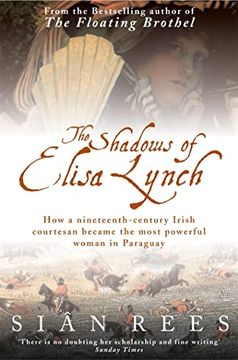 portada The Shadows of Elisa Lynch: How a Nineteenth-Century Irish Courtesan Became the Most Powerful Woman in Paraguay (in English)
