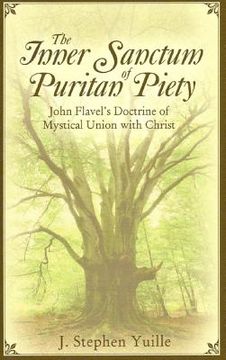 portada the inner sanctum of puritan piety: john flavel's doctrine of mystical union with christ