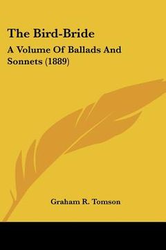 portada the bird-bride: a volume of ballads and sonnets (1889) (in English)
