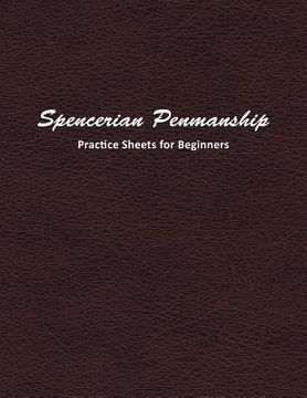 portada Spencerian Penmanship Practice Sheets for Beginners: Learn a New Handwriting Skill and Improve Through Daily Practice Using These Worksheets (en Inglés)