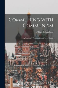 portada Communing With Communism; a Narrative of Impressions of Soviet Russia (en Inglés)