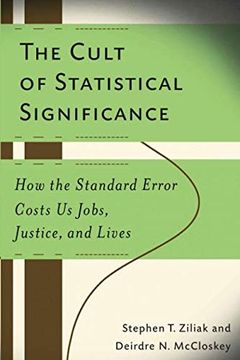 portada The Cult of Statistical Significance: How the Standard Error Costs us Jobs, Justice, and Lives (Economics, Cognition, and Society) (en Inglés)