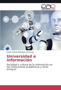 portada Universidad e información: Sociedad y cultura de la información en las instituciones académicas y otros ensayos