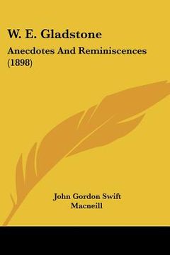 portada w. e. gladstone: anecdotes and reminiscences (1898) (en Inglés)