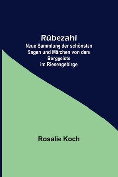 portada Rübezahl; Neue Sammlung der schönsten Sagen und Märchen von dem Berggeiste im Riesengebirge (en Alemán)
