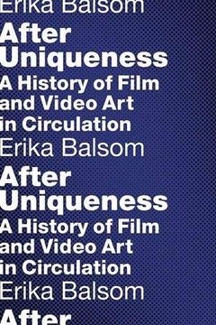 portada After Uniqueness: A History of Film and Video art in Circulation (Film and Culture Series) (en Inglés)