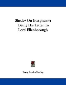 portada shelley on blasphemy: being his letter to lord ellenborough (en Inglés)