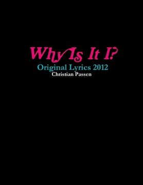 portada Why Is It I? - Original Lyrics 2012 (en Inglés)