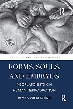 portada Forms, Souls, and Embryos: Neoplatonists on Human Reproduction (Issues in Ancient Philosophy) (en Inglés)