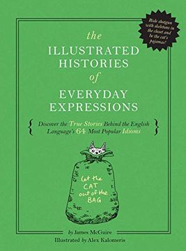 portada The Illustrated Histories of Everyday Expressions: Discover the True Stories Behind the English Language's 64 Most Popular Sayings (en Inglés)