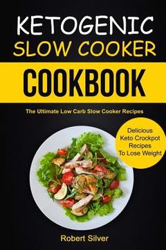 portada Ketogenic Slow Cooker Cookbook: (2 in 1): The Ultimate Low Carb Slow Cooker Recipes (Delicious Keto Crockpot Recipes to Lose Weight) (en Inglés)