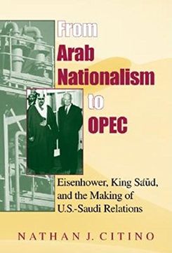 portada From Arab Nationalism to Opec: Eisenhower, King Sa'ud, and the Making of U. Sa -Saudi Relations (Indiana Series in Middle East Studies) (en Inglés)