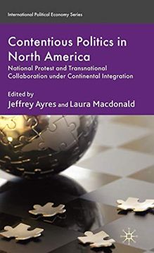 portada Contentious Politics in North America: National Protest and Transnational Collaboration Under Continental Integration (International Political Economy Series) 