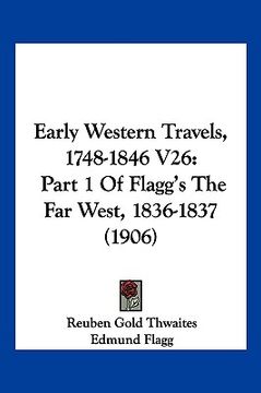 portada early western travels, 1748-1846 v26: part 1 of flagg's the far west, 1836-1837 (1906) (en Inglés)