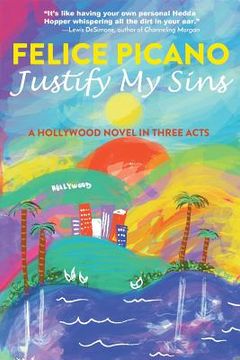 portada Justify My Sins: A Hollywood Novel in Three Acts (in English)