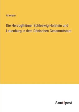 portada Die Herzogthümer Schleswig-Holstein und Lauenburg in dem Dänischen Gesammtstaat (in German)
