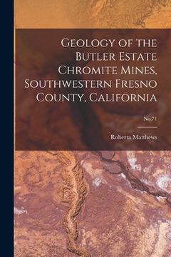 portada Geology of the Butler Estate Chromite Mines, Southwestern Fresno County, California; No.71