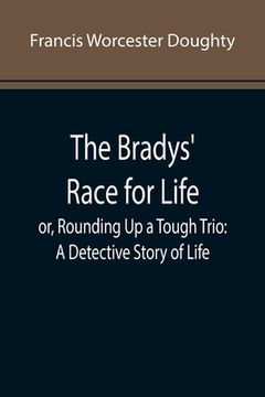 portada The Bradys' Race for Life; or, Rounding Up a Tough Trio: A Detective Story of Life (en Inglés)