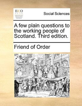 portada a few plain questions to the working people of scotland. third edition. (en Inglés)