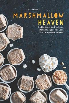 portada Marshmallow Heaven: Delicious and Unique Marshmallow Recipes for Homemade Treats (in English)