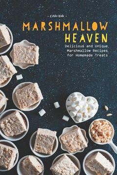 portada Marshmallow Heaven: Delicious and Unique Marshmallow Recipes for Homemade Treats