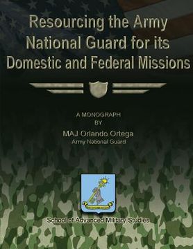 portada Resourcing the Army National Guard for its Domestic and Federal Missions (en Inglés)