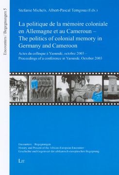 portada Cameroun the Politics of Colonial Memory in Germany and Cameroon Encounters Begegnungen