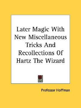 portada later magic with new miscellaneous tricks and recollections of hartz the wizard (en Inglés)