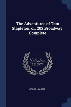 portada The Adventures of Tom Stapleton; or, 202 Broadway. Complete
