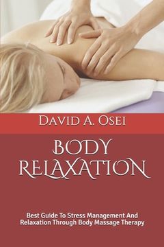 portada Body Relaxation: Best Guide To Stress Management And Relaxation Through Body Massage Therapy (in English)
