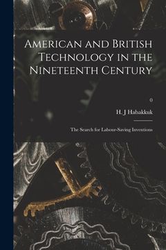 portada American and British Technology in the Nineteenth Century; The Search for Labour-Saving Inventions; 0 (en Inglés)
