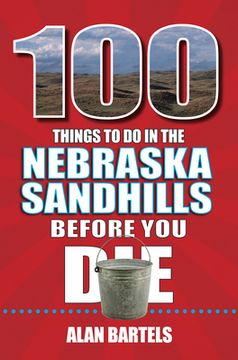 portada 100 Things to Do in the Nebraska Sandhills Before You Die (en Inglés)