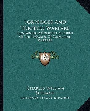 portada torpedoes and torpedo warfare: containing a complete account of the progress of submarine warfare (in English)