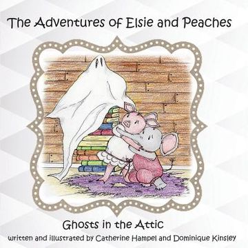 portada The Adventues of Elsie and Peaches: Ghosts in the Attic (en Inglés)