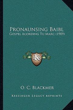 portada pronaunsing baibl: gospel acording tu marc (1909)