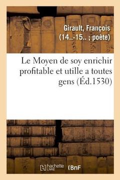 portada Le Moyen de soy enrichir profitable et utille a toutes gens (en Francés)