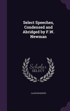 portada Select Speeches, Condensed and Abridged by F.W. Newman (in English)