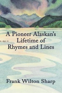 portada A Pioneer Alaskan's Lifetime of Rhymes and Lines (en Inglés)