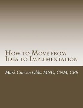 portada How to Move from Idea to Implementation: A Process to Unite Your Creativity, Inspiration, and Practicality (en Inglés)