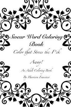 portada Swear Word Coloring Book: Color that Stress the F*ck Away (en Inglés)