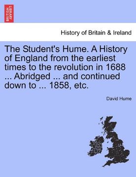 portada the student's hume. a history of england from the earliest times to the revolution in 1688 ... abridged ... and continued down to ... 1858, etc. (en Inglés)