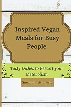 portada Inspired Vegan Meals for Busy People: Tasty Dishes to Restart Your Metabolism (en Inglés)