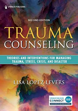 portada Trauma Counseling, Second Edition: Theories and Interventions for Managing Trauma, Stress, Crisis, and Disaster (in English)