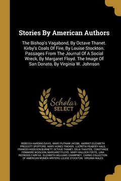 portada Stories By American Authors: The Bishop's Vagabond, By Octave Thanet. Kirby's Coals Of Fire, By Louise Stockton. Passages From The Journal Of A Soc (en Inglés)