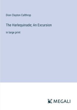 portada The Harlequinade; An Excursion: in large print (en Inglés)