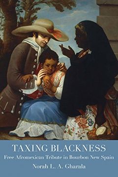 portada Taxing Blackness: Free Afromexican Tribute in Bourbon new Spain (Atlantic Crossings) (in English)